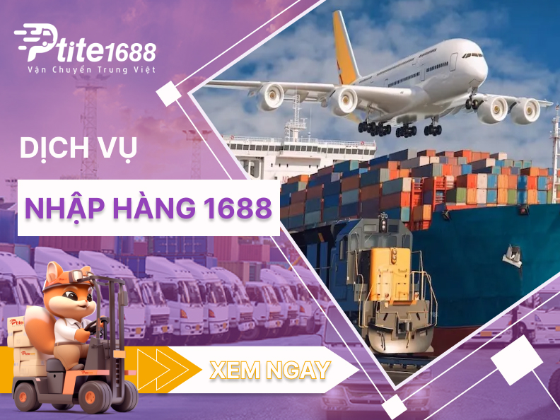 Nhập hàng 1688 từ Trung Quốc về Việt Nam chỉ trong 24h tại Ptite